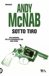 Sotto tiro. Una missione per l'ex comandante SAS Nick Stone