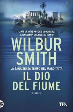 Il dio del fiume - Wilbur Smith - Libro TEA 2017, I Grandi TEA | Libraccio.it