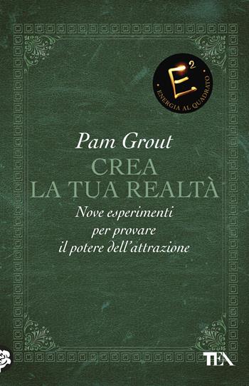 Crea la tua realtà. Nove esperimenti per provare il potere dell'attrazione - Pam Grout - Libro TEA 2017, Tea pratica | Libraccio.it