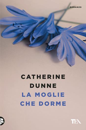 La moglie che dorme - Catherine Dunne - Libro TEA 2017, Le rose TEA | Libraccio.it