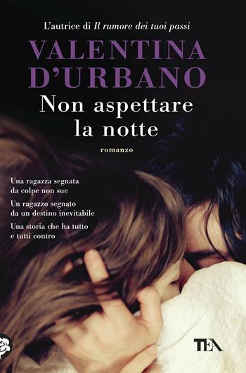Non aspettare la notte - Valentina D'Urbano - Libro TEA 2017, I Grandi TEA | Libraccio.it