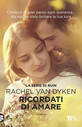 Ricordati di amare - Rachel Van Dyken - Libro TEA 2017, Best TEA | Libraccio.it