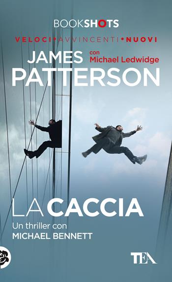 La caccia - James Patterson, Michael Ledwidge - Libro TEA 2017, Bookshots | Libraccio.it