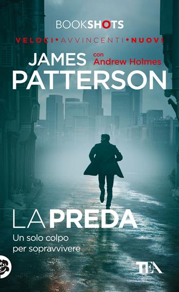 La preda - James Patterson, Andrew Holmes - Libro TEA 2017, Bookshots | Libraccio.it