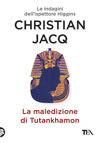 La maledizione di Tutankhamon. Le indagini dell'ispettore Higgins - Christian Jacq - Libro TEA 2017, Narrativa Tea | Libraccio.it