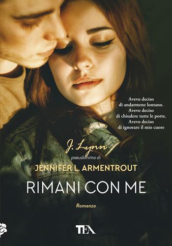 Rimani con me - Armentrout Jennifer L. (J. Lynn) - Libro TEA 2018, Tea più | Libraccio.it