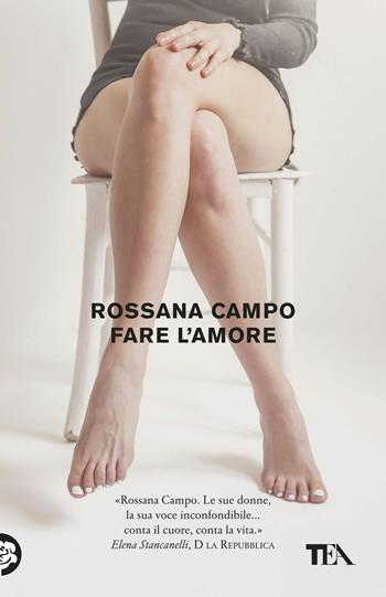 Fare l'amore - Rossana Campo - Libro TEA 2017, Tea Trenta | Libraccio.it