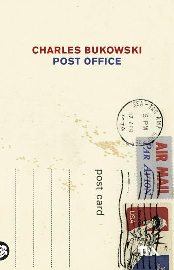 Post Office - Charles Bukowski - Libro TEA 2017, Tea Trenta | Libraccio.it