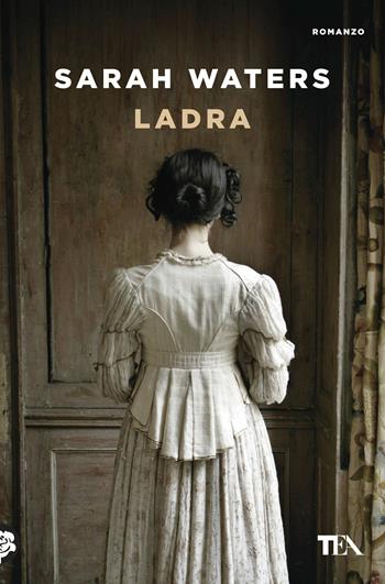 Ladra - Sarah Waters - Libro TEA 2017, Le rose TEA | Libraccio.it