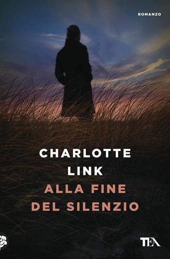 Alla fine del silenzio - Charlotte Link - Libro TEA 2017, Le rose TEA | Libraccio.it