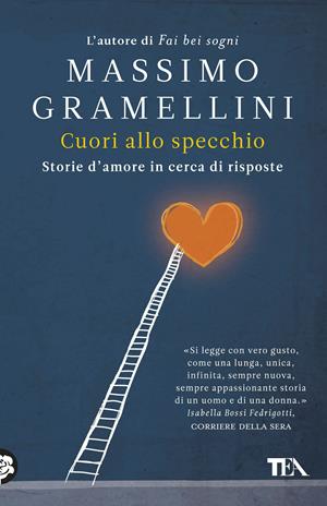 Cuori allo specchio. Storie d'amore in cerca di risposte - Massimo Gramellini - Libro TEA 2017, I Grandi TEA | Libraccio.it