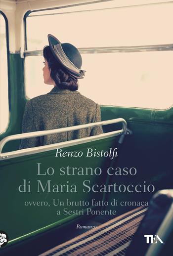 Lo strano caso di Maria Scartoccio. Ovvero, un brutto fatto di cronaca a Sestri Ponente - Renzo Bistolfi - Libro TEA 2017, Narrativa Tea | Libraccio.it