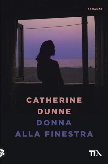 Donna alla finestra - Catherine Dunne - Libro TEA 2017, Le rose TEA | Libraccio.it