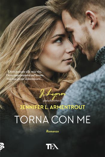 Torna con me - Armentrout Jennifer L. (J. Lynn) - Libro TEA 2018, Tea più | Libraccio.it