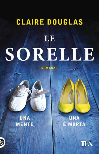Le sorelle - Claire Douglas - Libro TEA 2017, SuperTEA | Libraccio.it