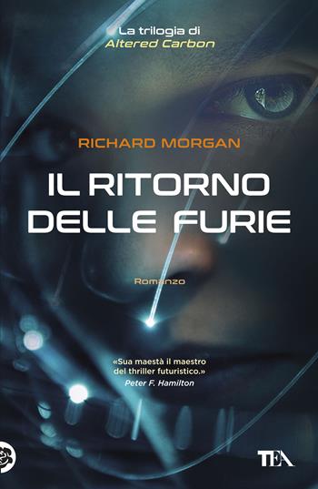 Il ritorno delle furie. Altered carbon. Vol. 3 - Richard K. Morgan - Libro TEA 2018, I Grandi TEA | Libraccio.it