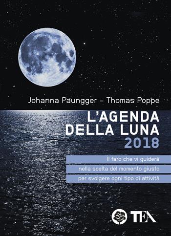 L' agenda della luna 2018 - Johanna Paungger, Thomas Poppe - Libro TEA 2017, Tea pratica | Libraccio.it