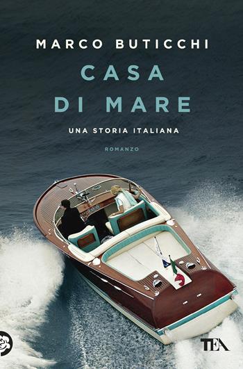 Casa di mare. Una storia italiana - Marco Buticchi - Libro TEA 2017, I grandi | Libraccio.it