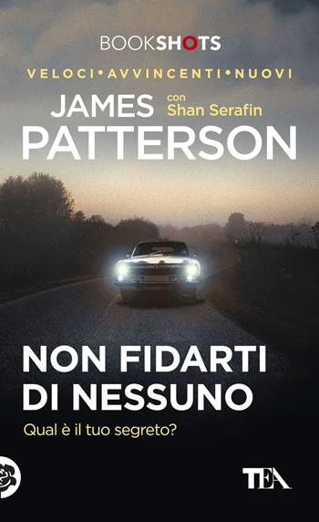 Non fidarti di nessuno - James Patterson, Shan Serafin - Libro TEA 2017, Bookshots | Libraccio.it