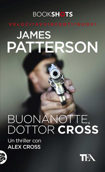 Buonanotte, dottor Cross - James Patterson - Libro TEA 2017, Bookshots | Libraccio.it
