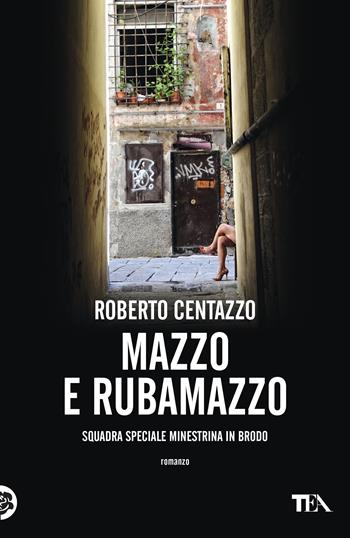 Mazzo e rubamazzo. Squadra speciale Minestrina in brodo - Roberto Centazzo - Libro TEA 2019, Narrativa Tea | Libraccio.it