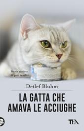 La gatta che amava le acciughe. Storie curiose di gatti insoliti