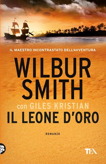 Il leone d'oro - Wilbur Smith, Giles Kristian - Libro TEA 2017, I Grandi TEA | Libraccio.it