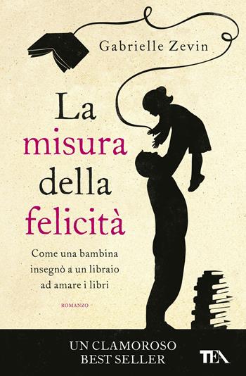La misura della felicità - Gabrielle Zevin - Libro TEA 2017, Super TEA Plus | Libraccio.it