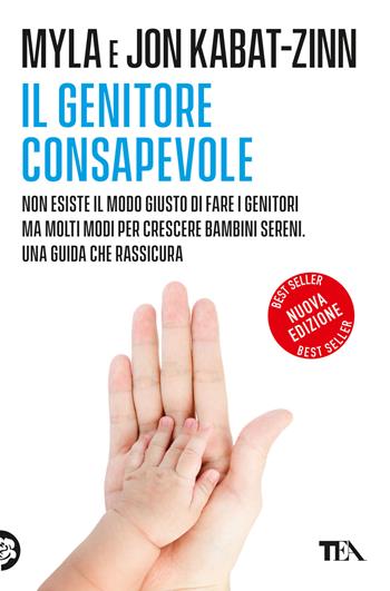 Il genitore consapevole. Nuova ediz. - Jon Kabat-Zinn, Myla Kabat-Zinn - Libro TEA 2018, Varia best seller | Libraccio.it