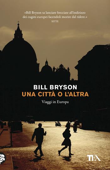 Una città o l'altra. Viaggi in Europa - Bill Bryson - Libro TEA 2018, Tea Trenta | Libraccio.it