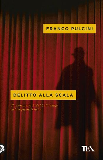 Delitto alla Scala. Il commissario Abdul Calì indaga nel tempio della lirica - Franco Pulcini - Libro TEA 2018, Mystery TEA | Libraccio.it