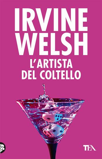 L' artista del coltello - Irvine Welsh - Libro TEA 2018, Teadue | Libraccio.it