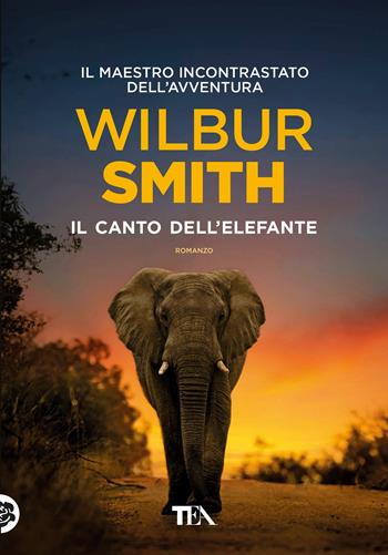 Il canto dell'elefante - Wilbur Smith - Libro TEA 2018, Tea più | Libraccio.it