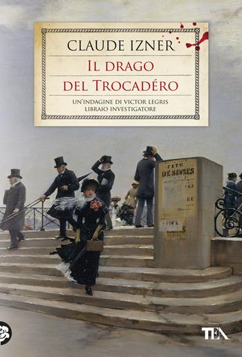 Il drago del Trocadéro. Un'indagine di Victor Legris libraio investigatore - Claude Izner - Libro TEA 2018, Narrativa Tea | Libraccio.it