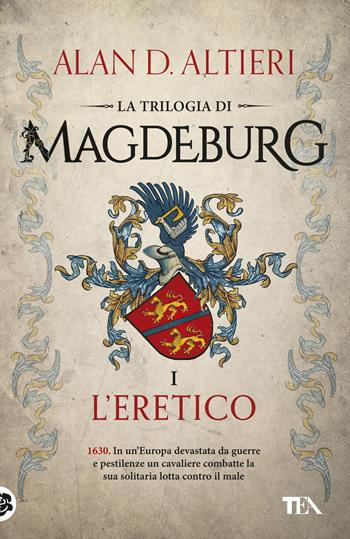 L'eretico. Magdeburg - Alan D. Altieri - Libro TEA 2018, I Grandi TEA | Libraccio.it