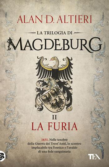 La furia. Magdeburg - Alan D. Altieri - Libro TEA 2018, I Grandi TEA | Libraccio.it