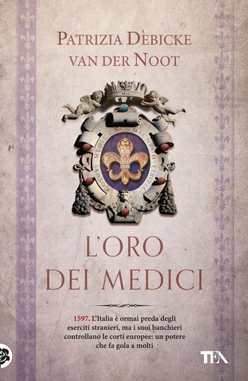 L'oro dei Medici - Patrizia Debicke Van der Noot - Libro TEA 2018, I Grandi TEA | Libraccio.it