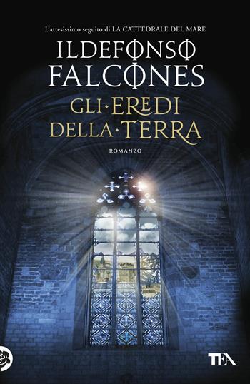 Gli eredi della terra - Ildefonso Falcones - Libro TEA 2018, I Grandi TEA | Libraccio.it