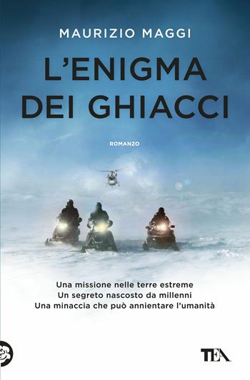 L'enigma dei ghiacci - Maurizio Maggi - Libro TEA 2018, I Grandi TEA | Libraccio.it