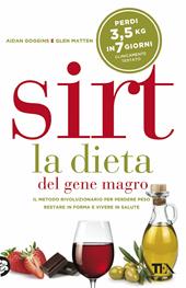 Sirt. La dieta del gene magro. Il metodo rivoluzionario per perdere peso, restare in forma e vivere in salute