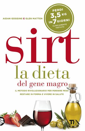 Sirt. La dieta del gene magro. Il metodo rivoluzionario per perdere peso, restare in forma e vivere in salute - Glen Matten, Aidan Goggins - Libro TEA 2018, Tea pratica | Libraccio.it