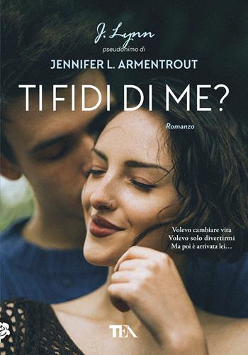 Ti fidi di me? - Armentrout Jennifer L. (J. Lynn) - Libro TEA 2018, Tea più | Libraccio.it
