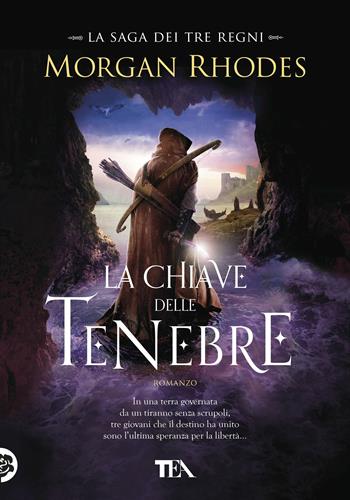 La chiave delle tenebre. La saga dei tre regni - Morgan Rhodes - Libro TEA 2018, Tea più | Libraccio.it