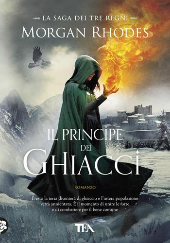 Il principe dei ghiacci. La saga dei tre regni - Morgan Rhodes - Libro TEA 2018, Tea più | Libraccio.it