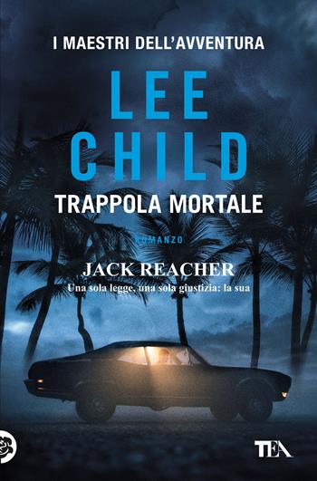 Trappola mortale - Lee Child - Libro TEA 2018, I maestri dell'avventura | Libraccio.it