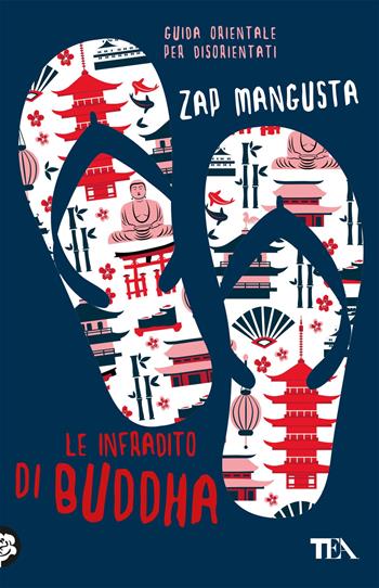 Le infradito di Buddha. Guida orientale per disorientati - Zap Mangusta - Libro TEA 2018, Saggistica TEA | Libraccio.it