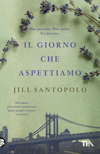 Il giorno che aspettiamo - Jill Santopolo - Libro TEA 2018, SuperTEA | Libraccio.it