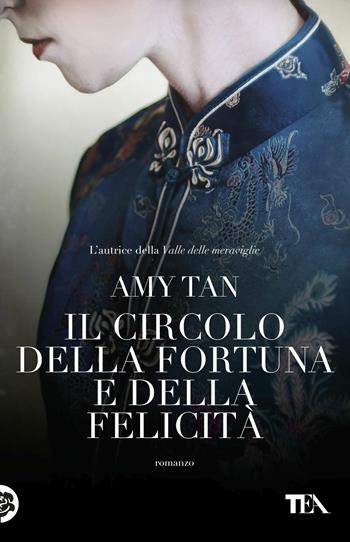 Il circolo della fortuna e della felicità - Amy Tan - Libro TEA 2018, I Grandi TEA | Libraccio.it