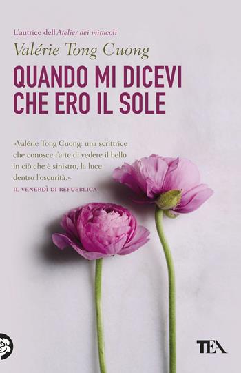 Quando mi dicevi che ero il sole - Valérie Tong Cuong - Libro TEA 2018, Teadue | Libraccio.it