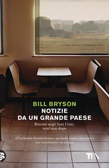 Notizie da un grande paese - Bill Bryson - Libro TEA 2018, Tea Trenta | Libraccio.it